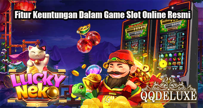 Fitur Keuntungan Dalam Game Slot Online Resmi