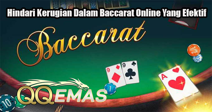 Hindari Kerugian Dalam Baccarat Online Yang Efektif