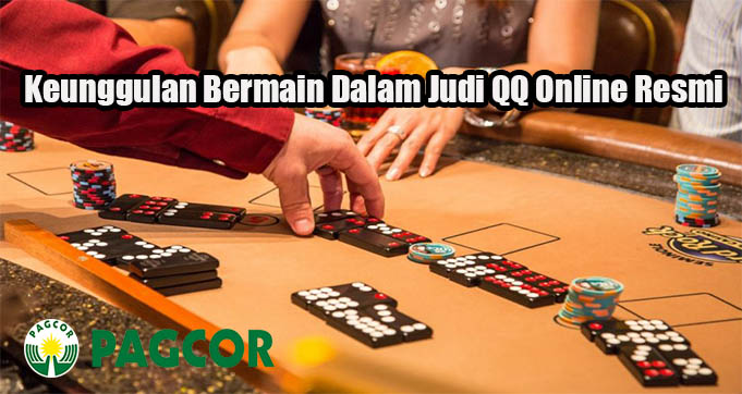 Keunggulan Bermain Dalam Judi QQ Online Resmi