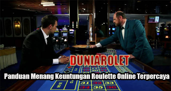 Panduan Menang Keuntungan Roulette Online Terpercaya