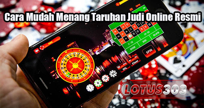 Cara Mudah Menang Taruhan Judi Online Resmi