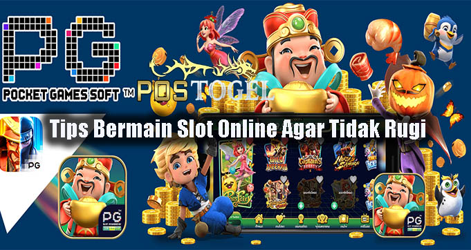 Tips Bermain Slot Online Agar Tidak Rugi