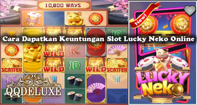 Cara Dapatkan Keuntungan Slot Lucky Neko Online
