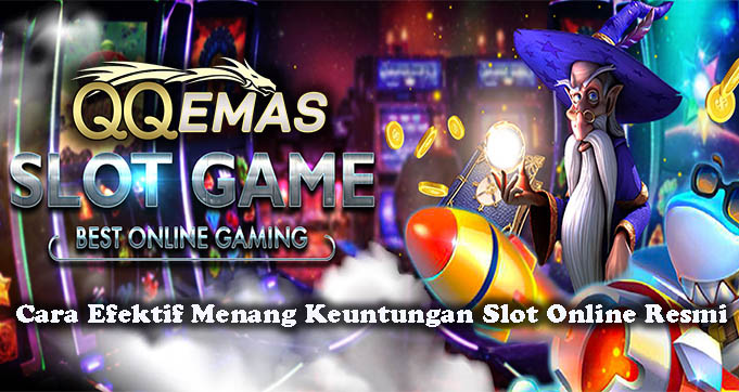 Cara Efektif Menang Keuntungan Slot Online Resmi