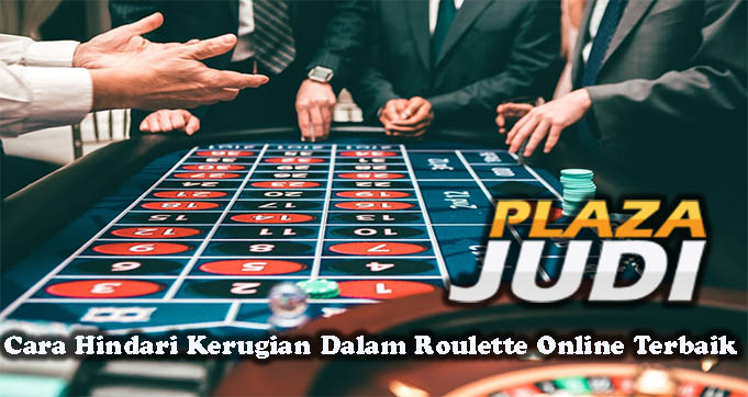 Cara Hindari Kerugian Dalam Roulette Online Terbaik