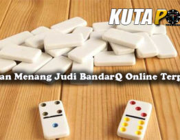 Panduan Menang Judi BandarQ Online Terpercaya